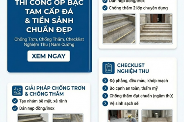 Thi Công Ốp Bậc Tam Cấp Đá & Tiền Sảnh Chuẩn Đẹp: Chống Trơn, Chống Thấm, Checklist Nghiệm Thu | Nam Cường