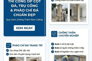 Thi Công Ốp Cột Đá, Trụ Cổng & Phào Chỉ Đá Chuẩn Đẹp: Quy Cách, Chống Thấm, Checklist Nghiệm Thu | Nam Cường